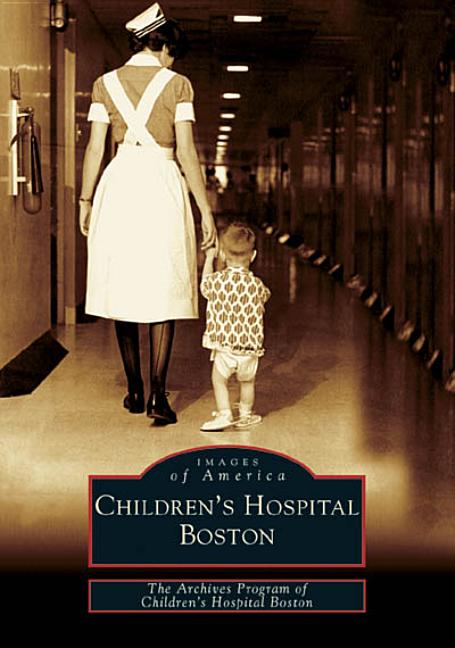 Item #268043 Children's Hospital Boston (MA) (Images of America). Archives Program Of Children's...
