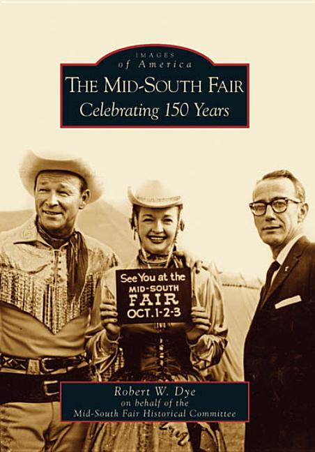 Item #227400 The Mid-South Fair: Celebrating 150 Years (TN) (Images of America). Robert W. Dye