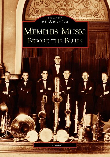 Item #227412 Memphis Music Before the Blues (TN) (Images of America). Tim Sharp