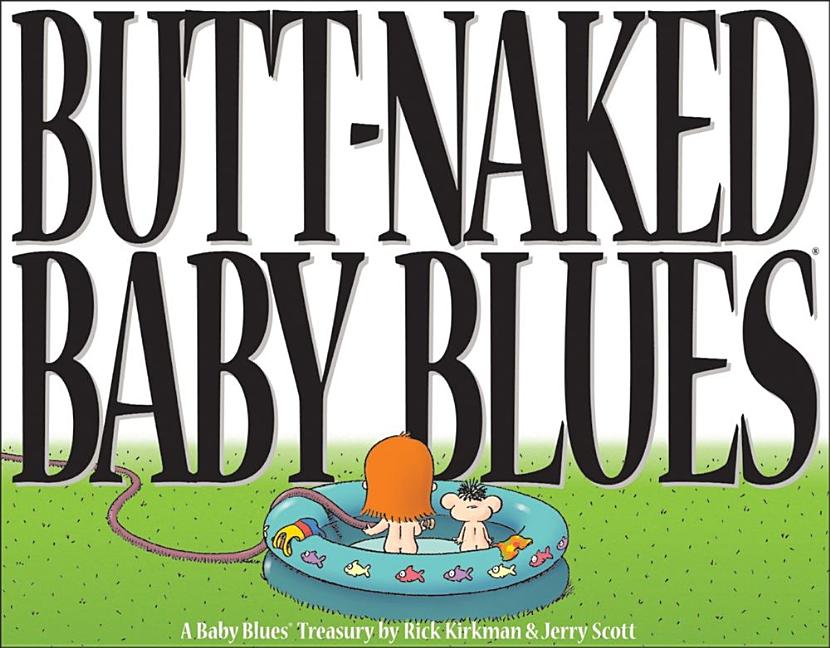 Item #285616 Butt Naked Baby Blues: A Baby Blues Treasury (Volume 15). Jerry Scott, Rick, Kirkman
