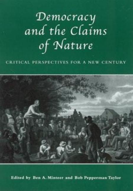 Item #252677 Democracy and the Claims of Nature: Critical Perspectives for a New Century. Ben A....