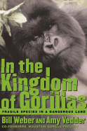 Item #280491 In the Kingdom of Gorillas: Fragile Species in a Dangerous Land. Bill Weber, Amy,...