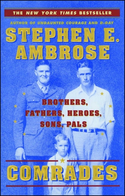 Item #254893 Comrades: Brothers, Fathers, Heroes, Sons, Pals. Stephen E. Ambrose