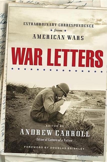 Item #283669 War Letters: Extraordinary Correspondence from American Wars. Andrew Carroll