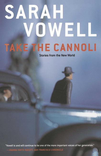 Take the Cannoli: Stories from the New World | Sarah Vowell