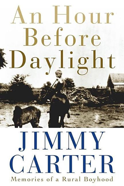 Item #283266 An Hour Before Daylight: Memories of a Rural Boyhood. Jimmy Carter
