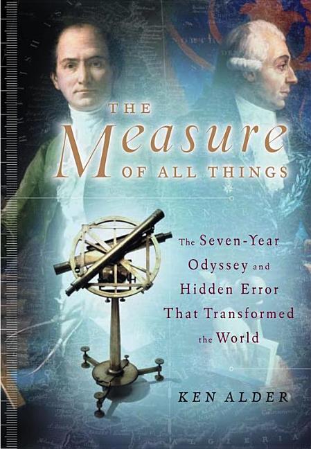 Item #257982 The Measure of All Things: The Seven-Year Odyssey and Hidden Error That Transformed...