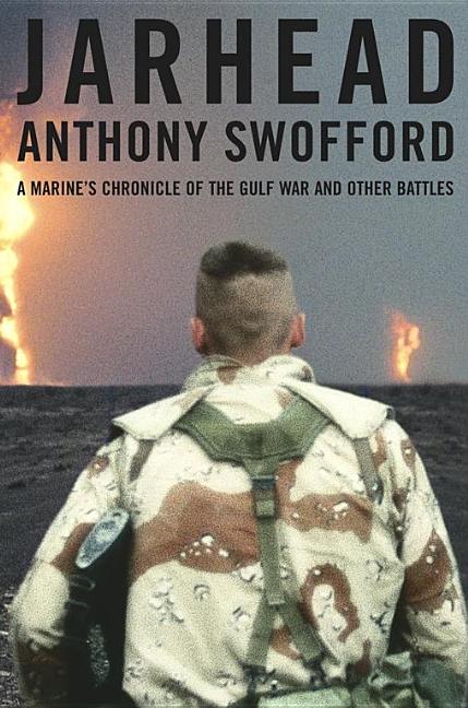 Item #282825 Jarhead: A Marine's Chronicle of the Gulf War and Other Battles. Anthony Swofford