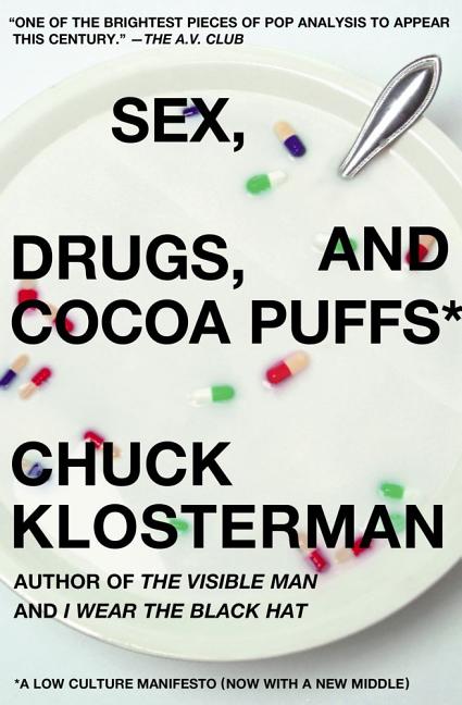 Item #287083 Sex, Drugs, and Cocoa Puffs: A Low Culture Manifesto. Chuck Klosterman