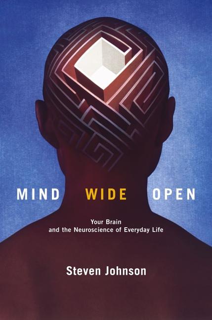 Item #277512 Mind Wide Open: Your Brain and the Neuroscience of Everyday Life. Steven Johnson