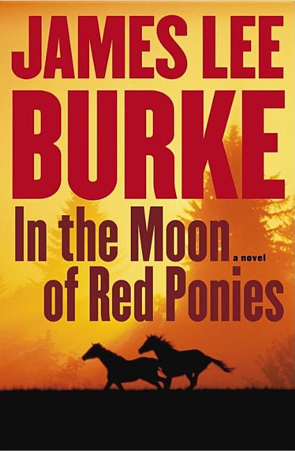 Item #286928 In the Moon of Red Ponies: A Novel. James Lee Burke