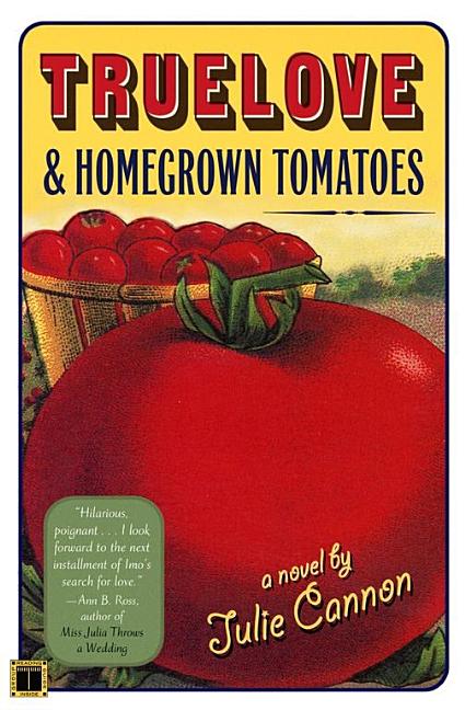 Item #206925 Truelove & Homegrown Tomatoes: A Novel. Julie Cannon