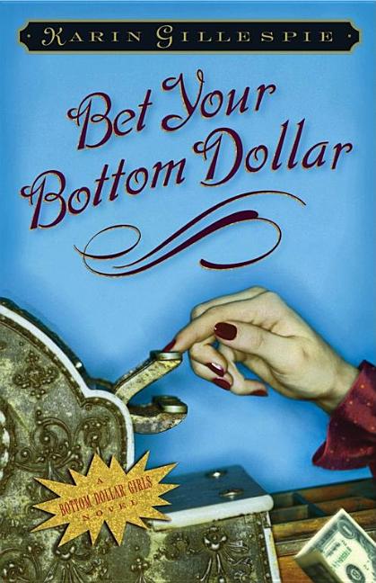 Item #125835 Bet Your Bottom Dollar: A Bottom Dollar Girls Novel. Karin Gillespie