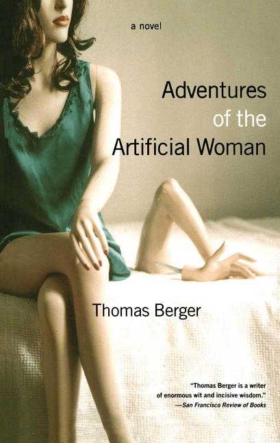 Item #269232 Adventures of the Artificial Woman: A Novel. Thomas Berger