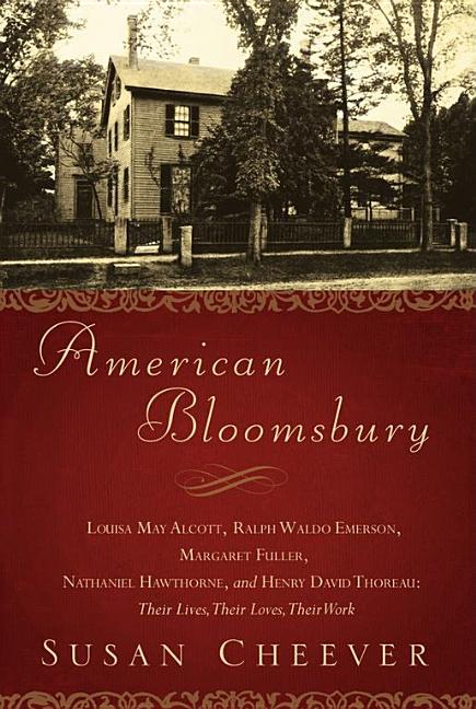 Item #283864 American Bloomsbury: Louisa May Alcott, Ralph Waldo Emerson, Margaret Fuller,...
