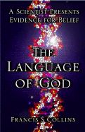 Item #280818 The Language of God: A Scientist Presents Evidence for Belief. Francis S. Collins