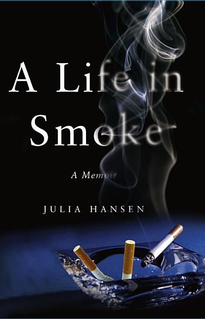 Item #250379 A Life in Smoke: A Memoir. Julia Hansen