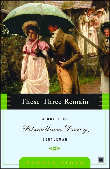Item #221058 These Three Remain: A Novel of Fitzwilliam Darcy, Gentleman (A Novel of Fitzwilliam...