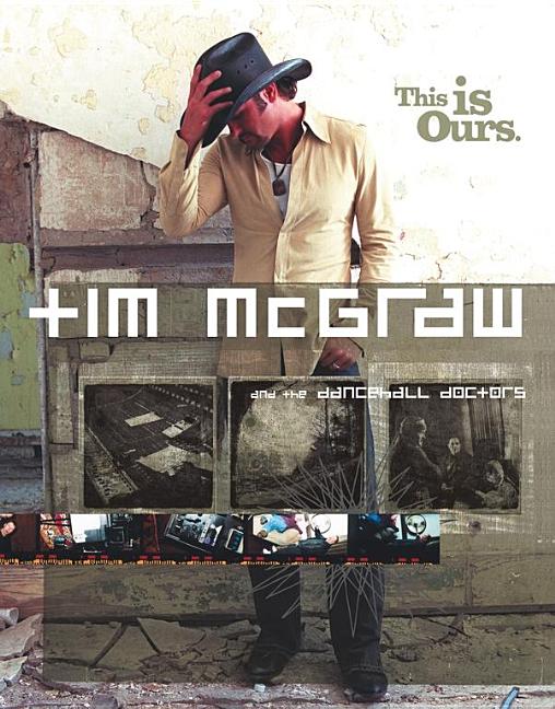 Item #038112 Tim McGraw and the Dancehall Doctors: This Is Ours. Martin Huxley, Tim, McGraw