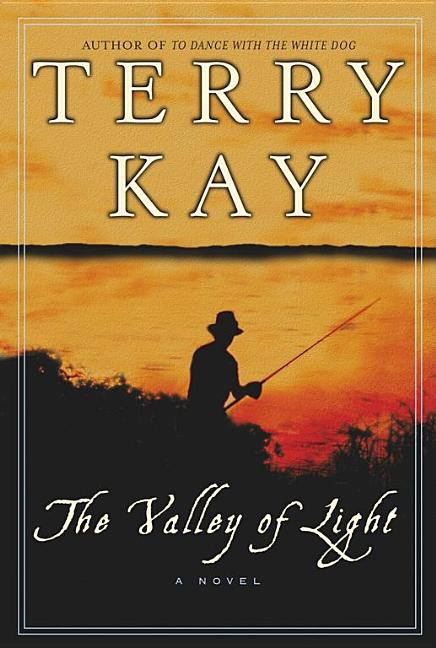 Item #254306 The Valley of Light: A Novel. Terry Kay