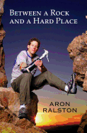 Item #280683 Between a Rock and a Hard Place. Aron Ralston