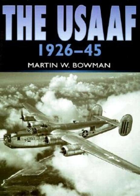 Item #253225 USAAF in Camera 1926-1945. Martin W. Bowman