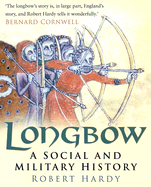 Item #285522 Longbow: A Social And Military History. Robert Hardy