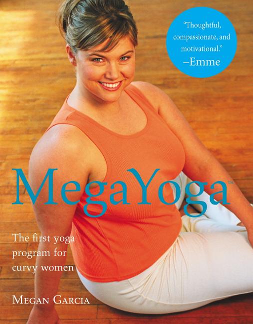 Item #248056 MegaYoga: The First Yoga Program for Curvy Women. Megan Garcia