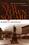 Item #1043009 New Town Square: Museums and Communities in Transition. Robert R. Archibald