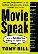 Item #1044147 Movie Speak: How to Talk Like You Belong on a Film Set. Tony Bill