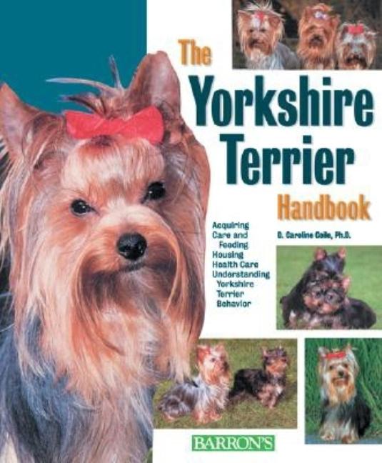 Item #221179 The Yorkshire Terrier Handbook (Barron's Pet Handbooks). D. Caroline Coile Ph D.