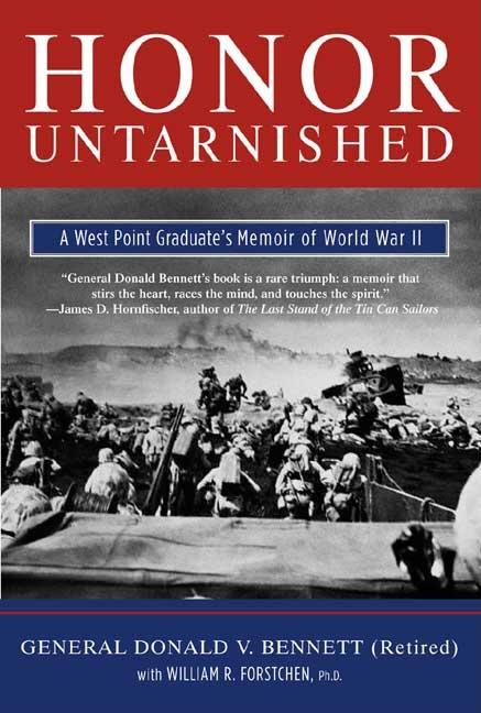 Item #277271 Honor Untarnished: A West Point Graduate's Memoir of World War II. Donald V. Bennett