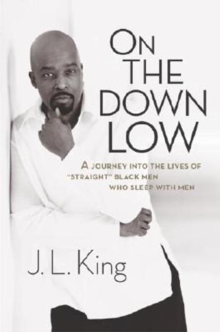 Item #276200 On the Down Low: A Journey into the Lives of 'Straight' Black Men Who Sleep with...