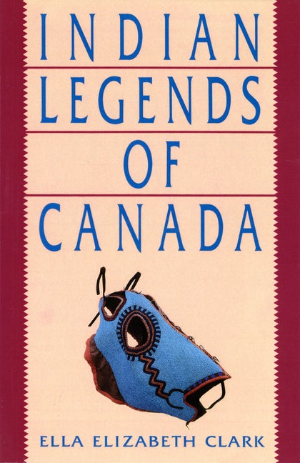 Item #268828 Indian Legends of Canada. Ella Elizabeth Clark