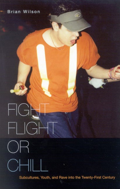 Item #267830 Fight, Flight, or Chill: Subcultures, Youth, and Rave into the Twenty-First Century....