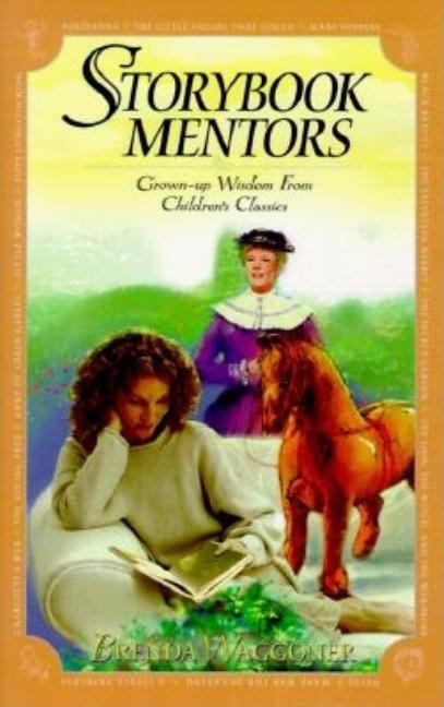 Item #250554 Storybook Mentors: Grown-Up Wisdom from Children's Classics. Brenda Waggoner