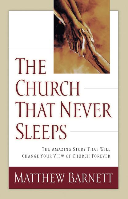 Item #101981 The Church That Never Sleeps: The Amazing Story That Will Change Your View of Church...