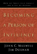 Item #1047832 Becoming a Person of Influence: How to Positively Impact the Lives of Others. John...