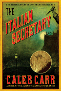Item #287125 The Italian Secretary: A Further Adventure of Sherlock Holmes. Caleb Carr