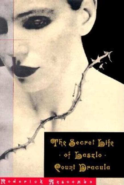 Item #1046030 Secret Life of Laszlo: Count Dracula. Roderick Anscombe