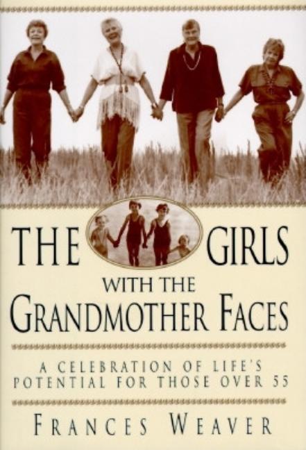 Item #229926 Girls with the Grandmother Faces: A Celebration of Life's Potential for Those Over...