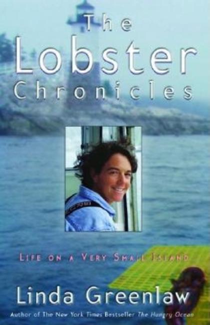 Item #269363 The Lobster Chronicles: Life on a Very Small Island. Linda Greenlaw