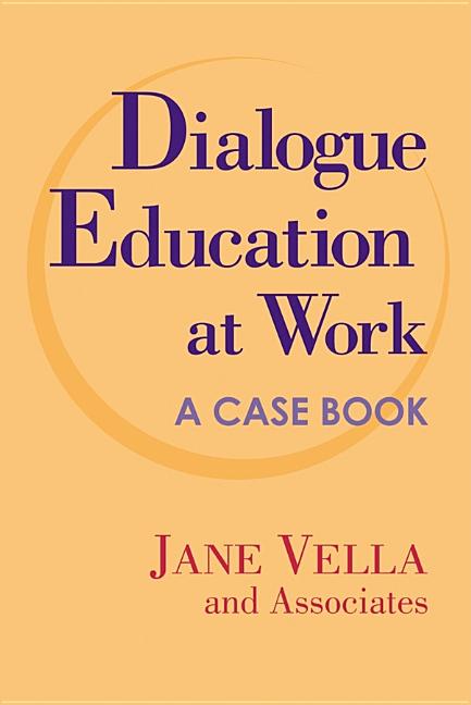 Item #262764 Dialogue Education at Work: A Case Book. Jane Vella