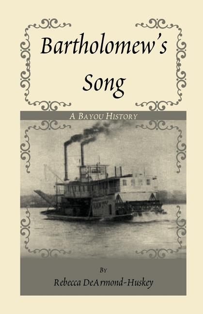 Item #280194 Bartholomews Song: A Bayou History [SIGNED]. Rebecca DeArmond-Huskey