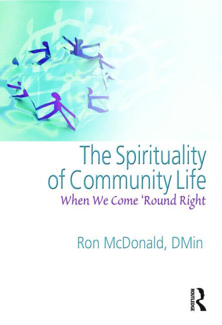 Item #173403 The Spirituality of Community Life: When We Come 'Round Right. Ron McDonald