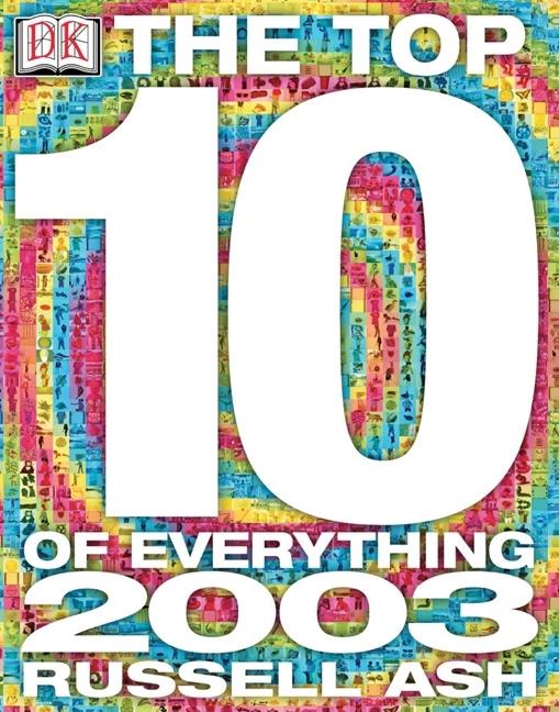 Item #93207 Top 10 of Everything 2003. Russell Ash.