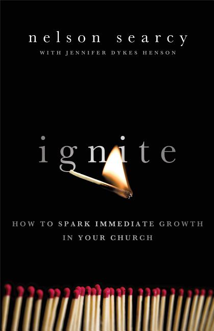 Item #154422 Ignite: How to Spark Immediate Growth in Your Church. Nelson Searcy, Jennifer, Dykes...