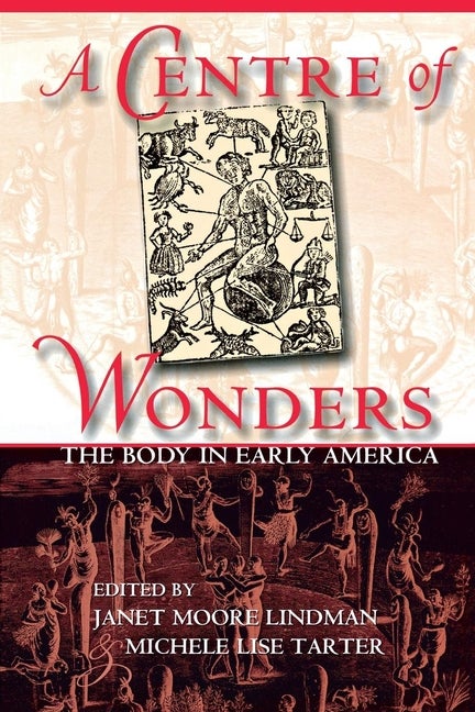 Item #276268 A Centre of Wonders: The Body in Early America