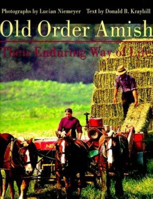 Item #246937 Old Order Amish: Their Enduring Way of Life. Donald B. Kraybill