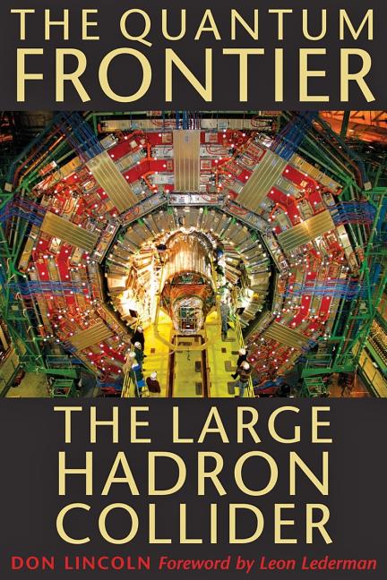 Item #267689 The Quantum Frontier: The Large Hadron Collider. Don Lincoln